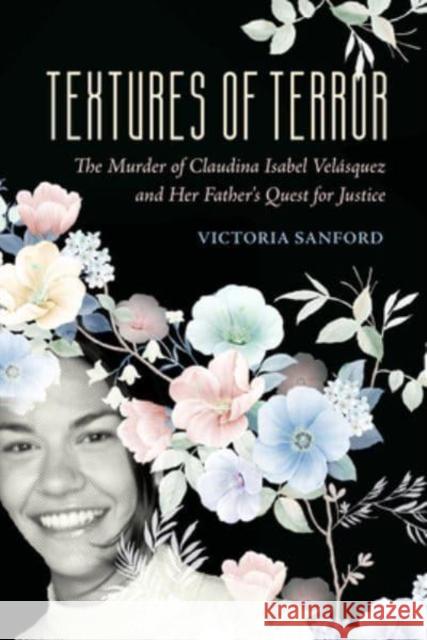 Textures of Terror: The Murder of Claudina Isabel Velasquez and Her Father's Quest for Justice Victoria Sanford 9780520393455 University of California Press - książka