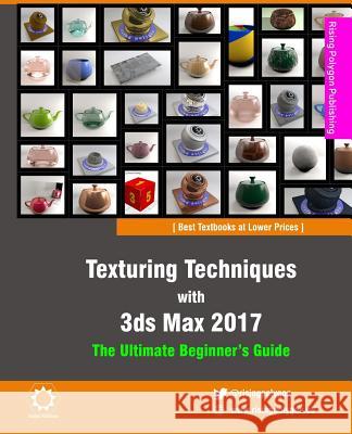 Texturing Techniques with 3ds Max 2017: The Ultimate Beginner's Guide Rising Polygon 9781539665991 Createspace Independent Publishing Platform - książka