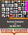 Texturing Techniques with 3ds Max 2017: The Ultimate Beginner's Guide Rising Polygon 9781539665991 Createspace Independent Publishing Platform