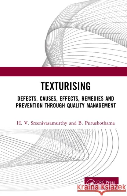 Texturising: Defects, Causes, Effects, Remedies and Prevention Through Quality Management H. V. Sreenivasamurthy B. Purushothama 9781032955001 CRC Press - książka
