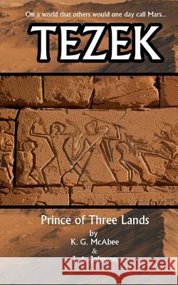 Tezek: Prince of Three Lands K. G. McAbee J. a. Johnson 9781530667772 Createspace Independent Publishing Platform - książka