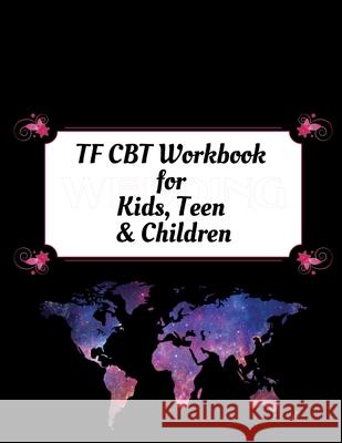 TF CBT Workbook for Kids, Teen and Children: Your Guide to Free From Frightening, Obsessive or Compulsive Behavior, Help Children Overcome Anxiety, Fe Yuniey Publication 9781657459762 Independently Published - książka