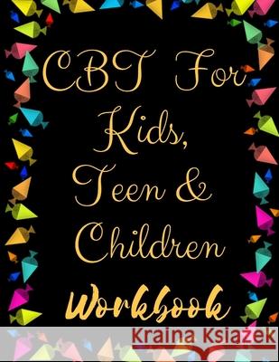 TF CBT Workbook for Kids, Teen and Children: Your Guide to Free From Frightening, Obsessive or Compulsive Behavior, Help Children Overcome Anxiety, Fe Yuniey Publication 9781707935130 Independently Published - książka