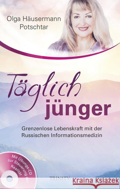 Täglich jünger, m. 1 Audio-CD : Grenzenlose Lebenskraft mit der Russischen Informationsmedizin. Mit Übungs-CD zur Steuerung der Realität Häusermann Potschtar, Olga 9783955501600 Trinity-Verlag - książka