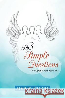 Th3 Simple Questions: Slice Open Everyday Life Jean Yeager 9781490871240 WestBow Press - książka