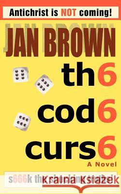 Th6 Cod6 Curs6: S666k the Shocking Truths! Jan Brown, Brown 9780595402526 iUniverse - książka