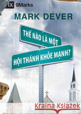 Thế Nào Là Môt Hôi Thánk Khỏe Mạnh? (What is a Healthy Church?) (Vietnamese) Dever, Mark 9781950396351 9marks - książka