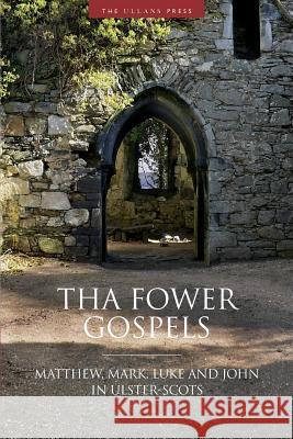 Tha Fower Gospels: Matthew, Mark, Luke and John in Ulster-Scots Ulster-Scots Language Society 9781905281251 Ullans Press - książka