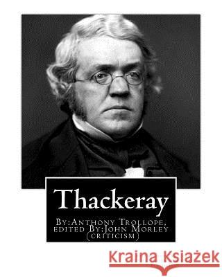 Thackeray. By: Anthony Trollope. edited By: John Morley(24 December 1838 - 23 September 1923): William Makepeace Thackeray (1811-1863 Morley, John 9781540323293 Createspace Independent Publishing Platform - książka