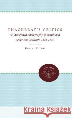 Thackeray's Critics: An Annotated Bibliography of British and American Criticism, 1836-1901 Flamm, Dudley 9780807878453 The University of North Carolina Press - książka