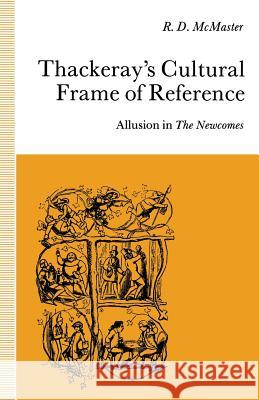 Thackeray’s Cultural Frame of Reference: Allusion in The Newcomes R.D. McMaster 9781349120277 Palgrave Macmillan - książka