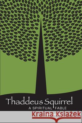 Thaddeus Squirrel: A Spiritual Fable Tom Rapsas Jorge Abascal 9781539804734 Createspace Independent Publishing Platform - książka