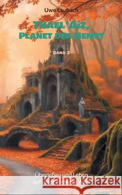 Thael'A?z, Planet der Nemet * Band 3 *: ?berleben und Leben auf einer anderen Welt Uwe Laubach 9783819247835 Bod - Books on Demand - książka