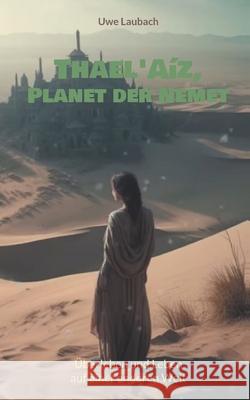 Thael'A?z, Planet der Nemet * Gesamtband *: ?berleben und Leben auf einer anderen Welt Uwe Laubach 9783819265976 Bod - Books on Demand - książka