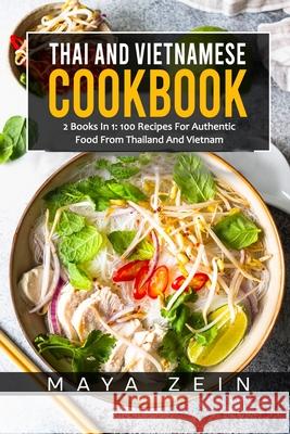 Thai And Vietnamese Cookbook: 2 Books In 1: 100 Recipes For Authentic Asian Food Zein, Maya 9798520005971 Independently published - książka
