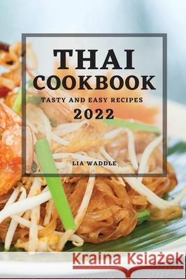 Thai Cookbook 2022: Tasty and Easy Recipes Lia Waddle 9781804503034 Lia Waddle - książka