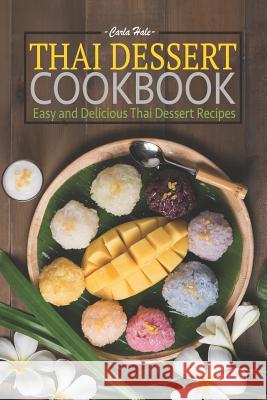 Thai Dessert Cookbook: Easy and Delicious Thai Dessert Recipes Carla Hale 9781795110303 Independently Published - książka
