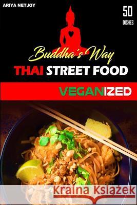Thai Food: Buddha's Way: Thai Street Food Veganized Ariya Netjoy 9781545452882 Createspace Independent Publishing Platform - książka