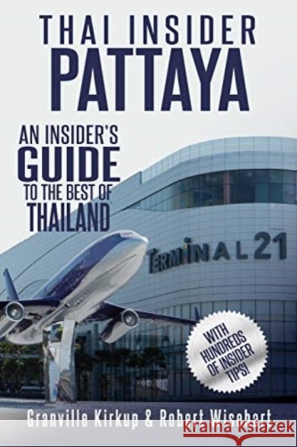Thai Insider: Pattaya: An Insider's Guide to the Best of Thailand Robert Wisehart Granville Kirkup 9781090433039 Independently Published - książka