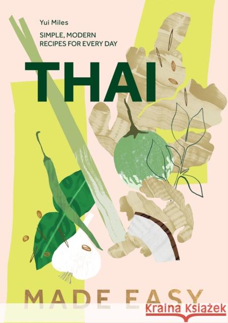 Thai Made Easy: Simple, Modern Recipes for Every Day Yui Miles 9781787139947 Quadrille Publishing Ltd - książka