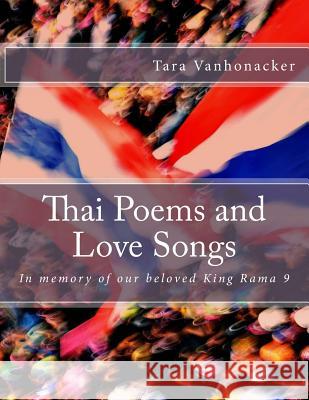 Thai Poems and Love Songs: In Memory of Our Beloved King Rama 9 Tara Vanhonacker 9781539851295 Createspace Independent Publishing Platform - książka