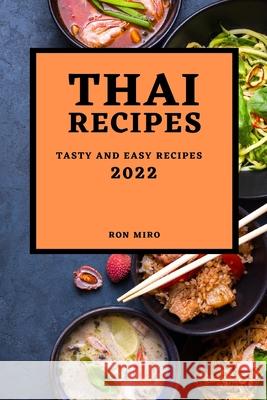 Thai Recipes 2022: Tasty and Easy Recipes Ron Miro 9781804500088 Ron Miro - książka