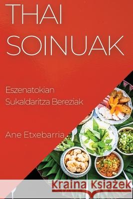 Thai Soinuak: Eszenatokian Sukaldaritza Bereziak Ane Etxebarria   9781835195758 Ane Etxebarria - książka