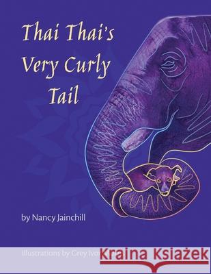 Thai Thai's Very Curly Tail Nancy Jainchill Grey Ivor Morris 9781613540053 Nancy Jainchill - książka