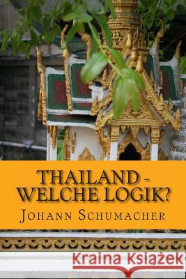 Thailand - Welche Logik?: Kurzgeschichten mit psycholigischem Hintergrund Schumacher M., Johann 9781491054369 Createspace - książka