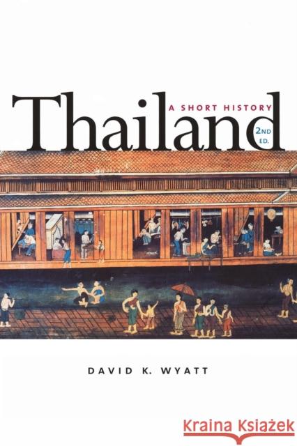 Thailand: A Short History; Second Edition (Revised) Wyatt, David K. 9780300084757 Yale University Press - książka