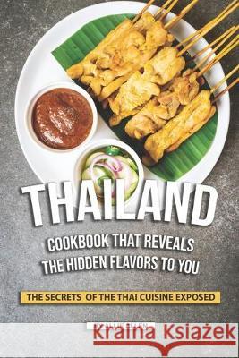 Thailand Cookbook That Reveals the Hidden Flavors to You: The Secrets of The Thai Cuisine Exposed Allie Allen 9781692173609 Independently Published - książka