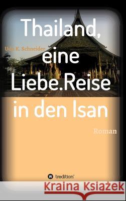 Thailand, eine Liebe. Reise in den Isan Schneider, Udo 9783734526817 Tredition Gmbh - książka