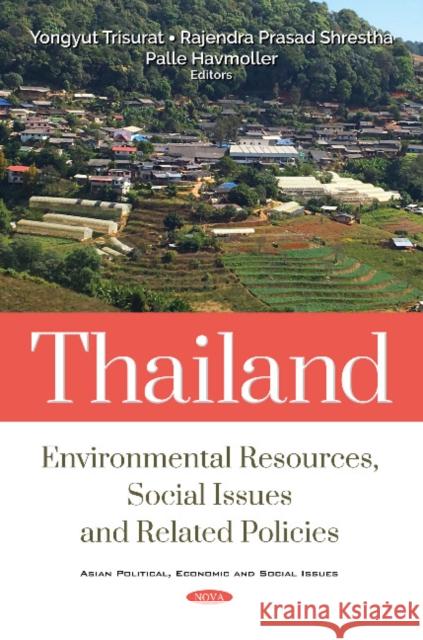 Thailand: Environmental Resources and Related Policies and Social Issues Yongyut Trisurat, Rajendra Prasad Shrestha, Palle Havmoller 9781536144666 Nova Science Publishers Inc - książka