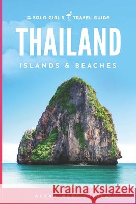 Thailand Islands and Beaches: The Solo Girl's Travel Guide Alexa West 9781790154371 Independently Published - książka