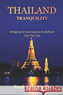 Thailand Tranquility: Merging Ho'oponopono Buddhism And The Tao Stephen Cartledge 9798339138754 Independently Published - książka