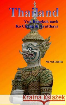 Thailand: Von Bangkok Nach Ko Chang & Ayutthaya Marcel Liedtke 9781480252165 Createspace - książka