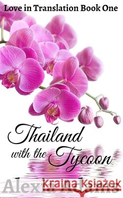 Thailand with the Tycoon Alexia Adams 9781999175658 Alexia Adams - książka