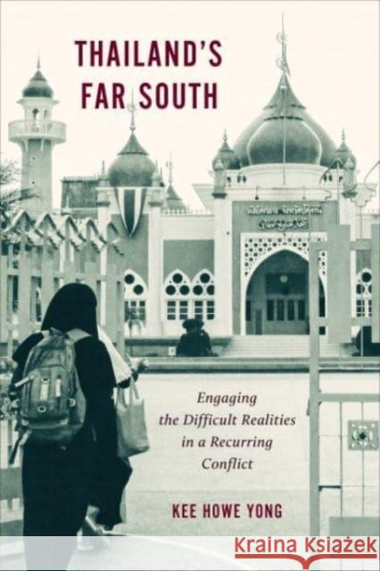 Thailand's Far South: Engaging the Difficult Realities in a Recurring Conflict Kee Howe Yong 9781487556129 University of Toronto Press - książka