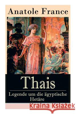 Thais - Legende um die �gyptische Het�re: Heilige Thaisis (Historisher Roman) Anatole France 9788027310425 e-artnow - książka