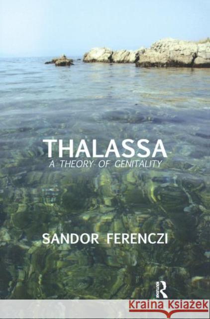 Thalassa: A Theory of Genitality Sandor Ferenczi   9780367327408 Routledge - książka