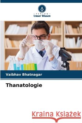 Thanatologie Bhatnagar, Vaibhav 9786209116834 Verlag Unser Wissen - książka