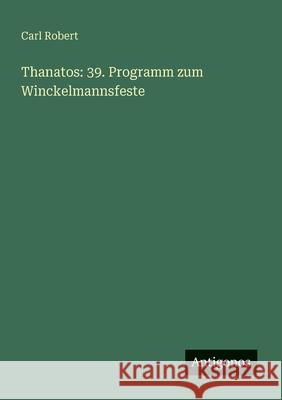 Thanatos: 39. Programm zum Winckelmannsfeste Carl Robert 9783566000448 Antigonos Verlag - książka