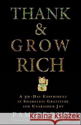 Thank & Grow Rich: A 30-Day Experiment in Shameless Gratitude and Unabashed Joy Pam Grout 9781401949846 Hay House - książka