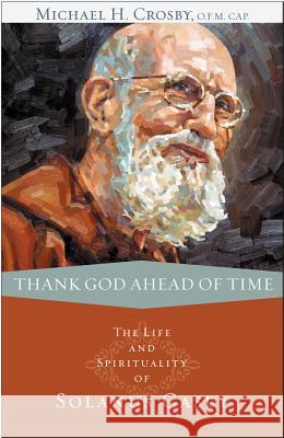 Thank God Ahead of Time: The Life and Spirituality of Solanus Casey Michael Crosby 9780867169195 Not Avail - książka