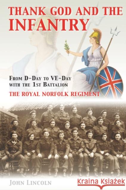 Thank God and the Infantry: From D-Day to VE-Day with the 1st Battalion, the Royal Norfolk Regiment John Lincoln 9781848681699 Amberley Publishing - książka