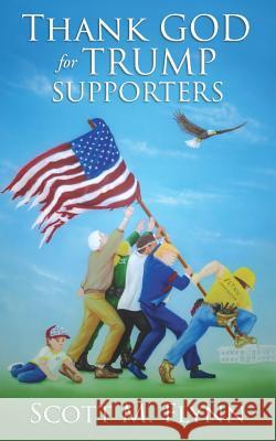 Thank God For Trump Supporters Scott M Flynn 9781545640807 Liberty Hill Publishing - książka