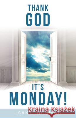 Thank God It's Monday! Larry Dickman 9781480897366 Archway Publishing - książka