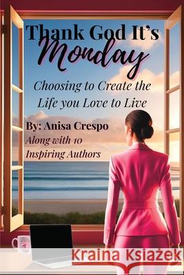 Thank God It's Monday: Choosing to Create the Life you Love to Live Anisa Crespo 9781968061296 She Rises Studios - książka