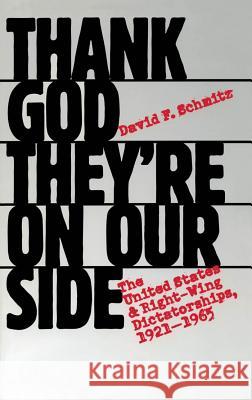 Thank God They're on Our Side: The United States and Right-Wing Dictatorships, 1921-1965 Schmitz, David F. 9780807847732 University of North Carolina Press - książka