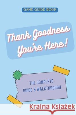 Thank Goodness You're Here: The Complete Guide & Walkthrough Steve Marshall 9798335698191 Independently Published - książka